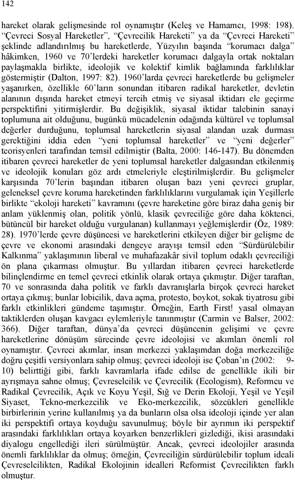 ortak noktaları paylaşmakla birlikte, ideolojik ve kolektif kimlik bağlamında farklılıklar göstermiştir (Dalton, 1997: 82).