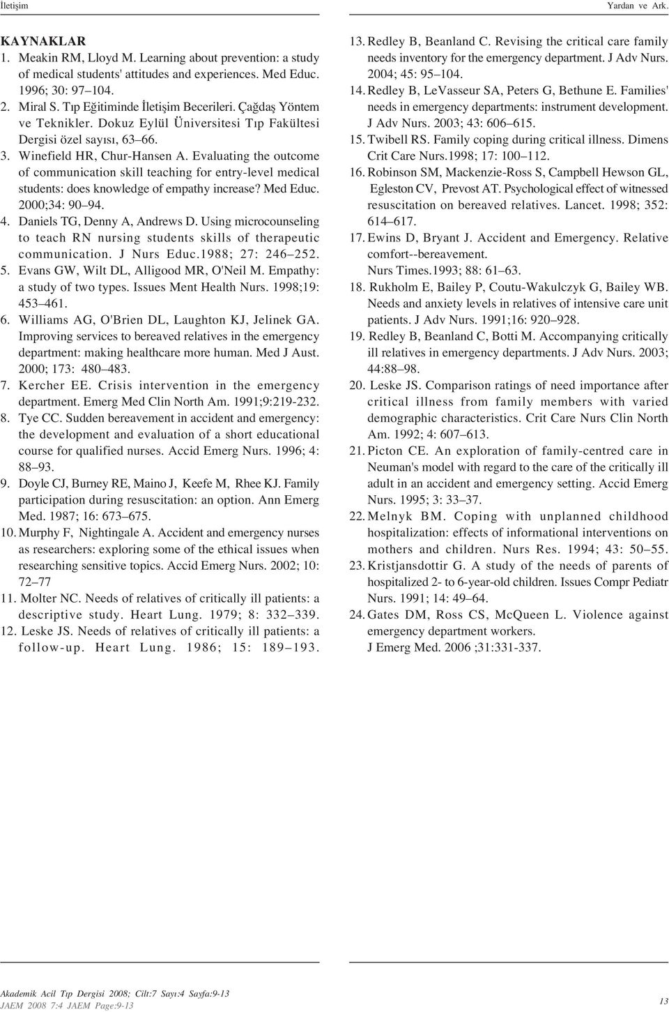 Evaluating the outcome of communication skill teaching for entry-level medical students: does knowledge of empathy increase? Med Educ. 2000;34: 90 94. 4. Daniels TG, Denny A, Andrews D.