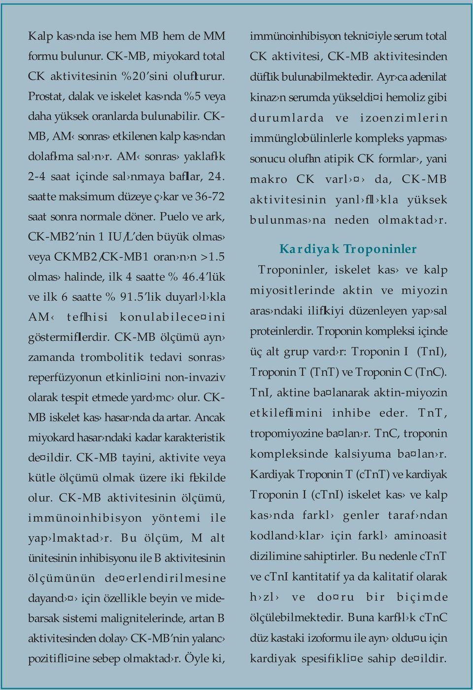 Puelo ve ark, CK-MB2 nin 1 IU/L den büyük olmas veya CKMB2/CK-MB1 oran n n >1.5 olmas halinde, ilk 4 saatte % 46.4 lük ve ilk 6 saatte % 91.