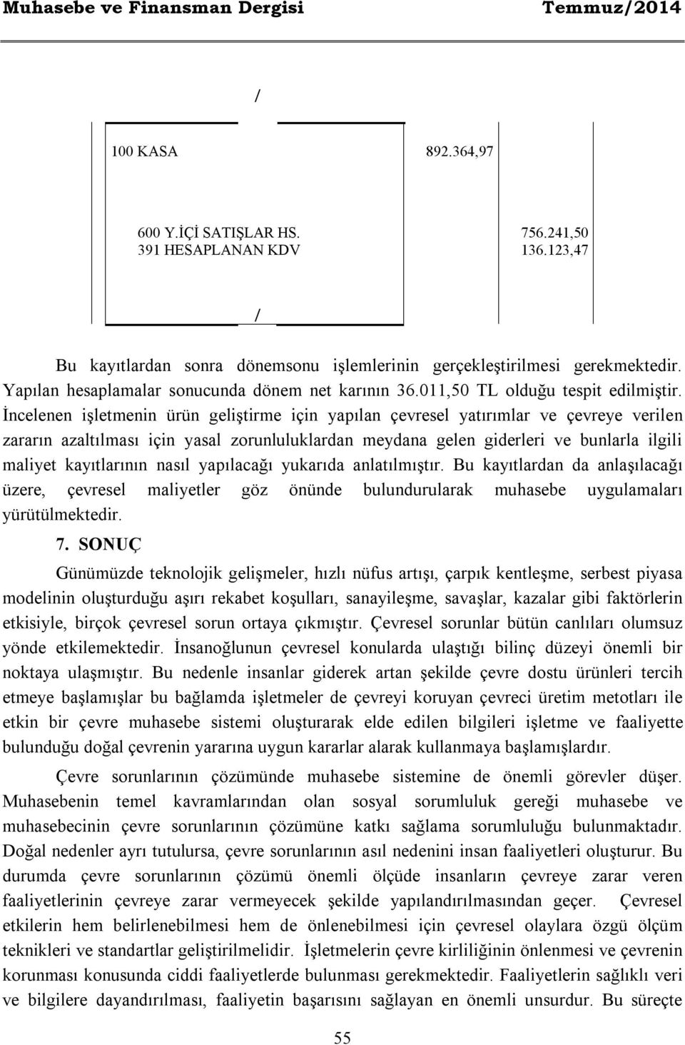 İncelenen işletmenin ürün geliştirme için yapılan çevresel yatırımlar ve çevreye verilen zararın azaltılması için yasal zorunluluklardan meydana gelen giderleri ve bunlarla ilgili maliyet