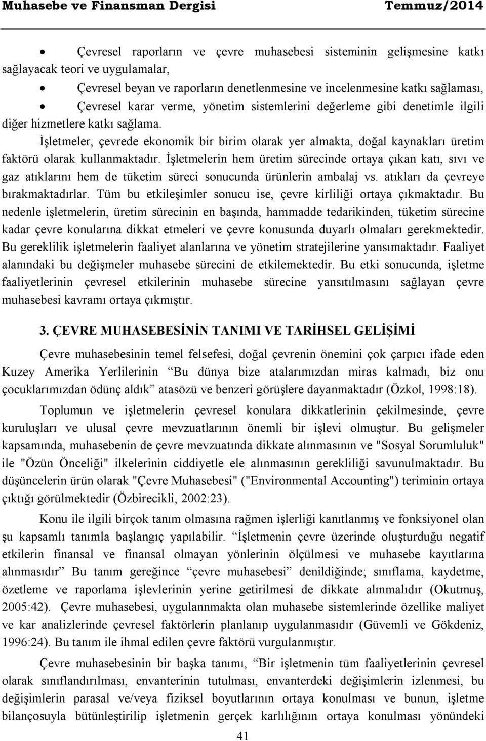 İşletmeler, çevrede ekonomik bir birim olarak yer almakta, doğal kaynakları üretim faktörü olarak kullanmaktadır.