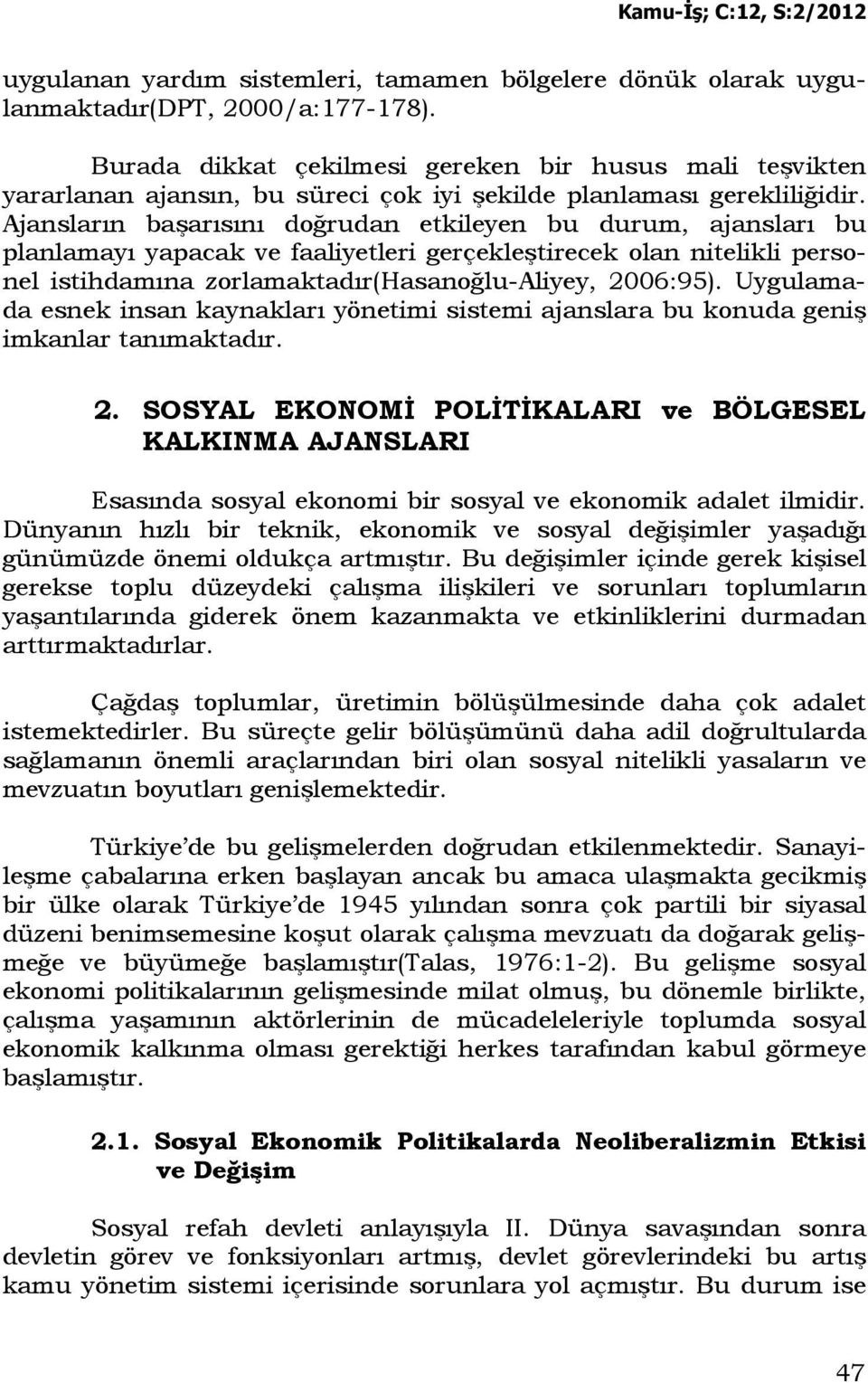 Ajansların başarısını doğrudan etkileyen bu durum, ajansları bu planlamayı yapacak ve faaliyetleri gerçekleştirecek olan nitelikli personel istihdamına zorlamaktadır(hasanoğlu-aliyey, 2006:95).