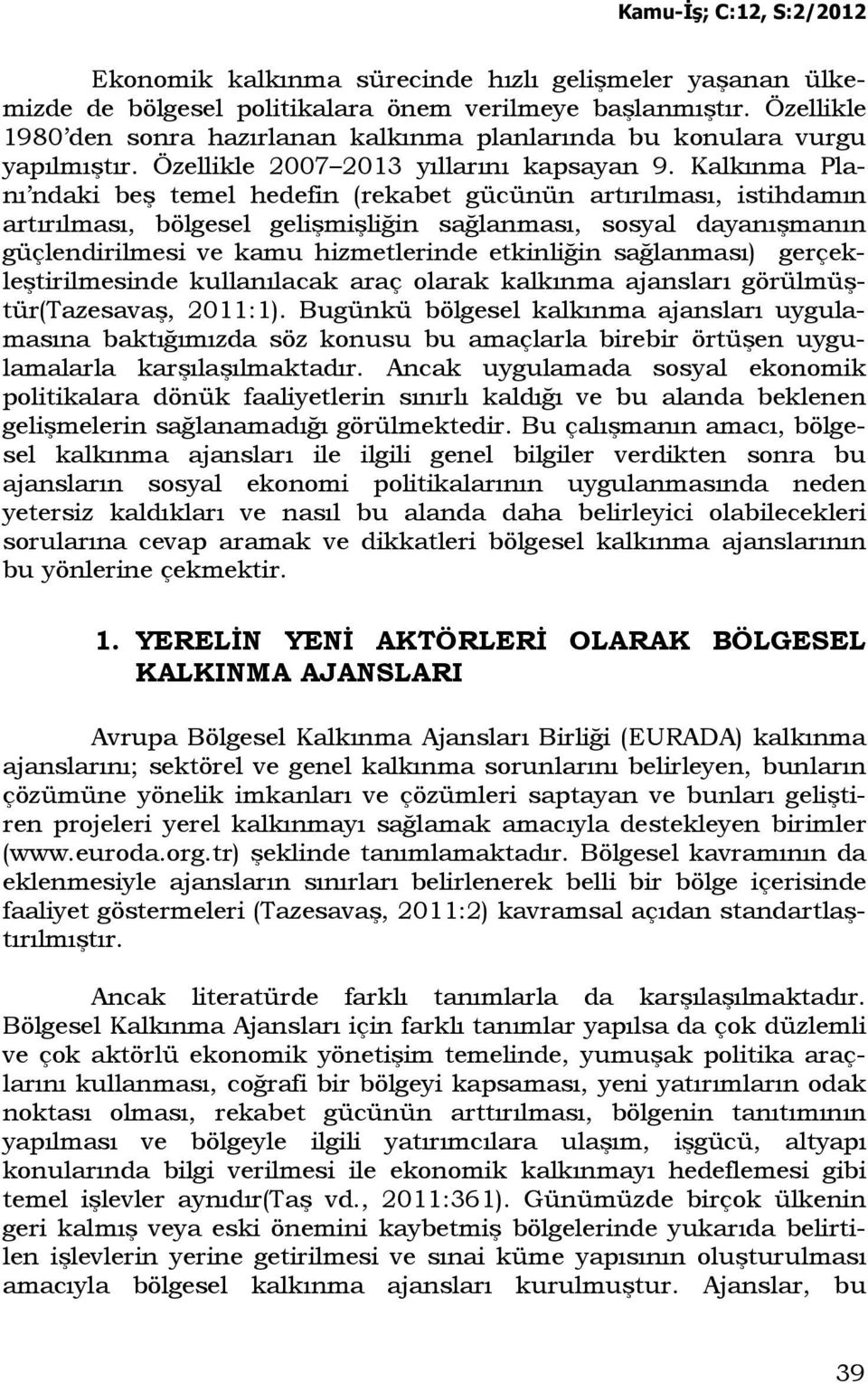 Kalkınma Planı ndaki beş temel hedefin (rekabet gücünün artırılması, istihdamın artırılması, bölgesel gelişmişliğin sağlanması, sosyal dayanışmanın güçlendirilmesi ve kamu hizmetlerinde etkinliğin