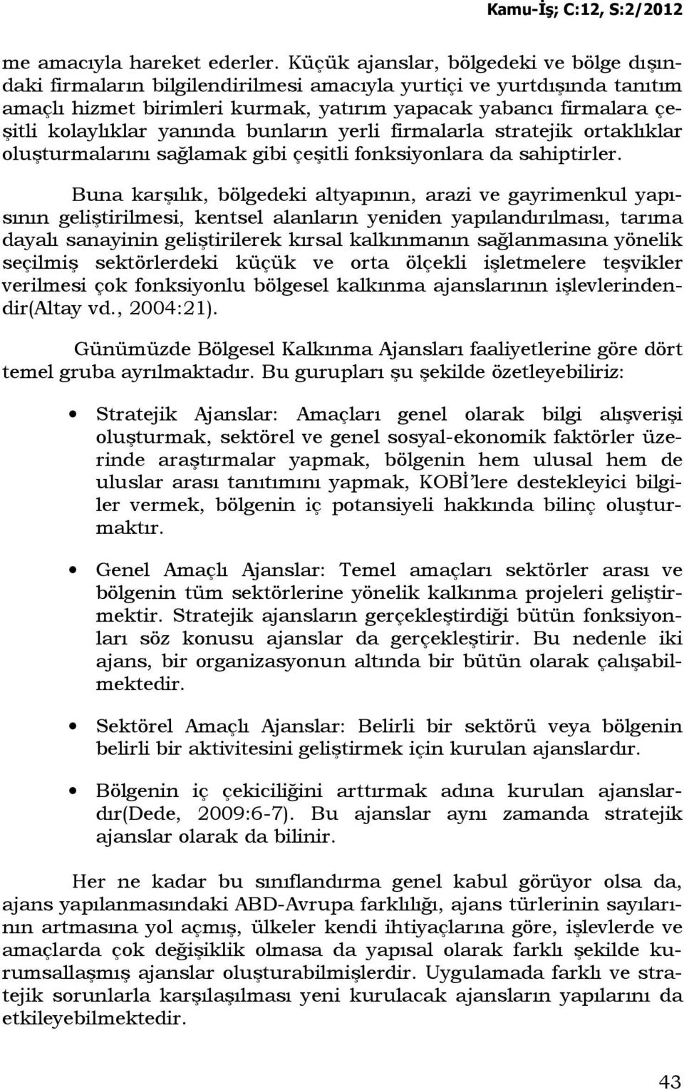 yanında bunların yerli firmalarla stratejik ortaklıklar oluşturmalarını sağlamak gibi çeşitli fonksiyonlara da sahiptirler.