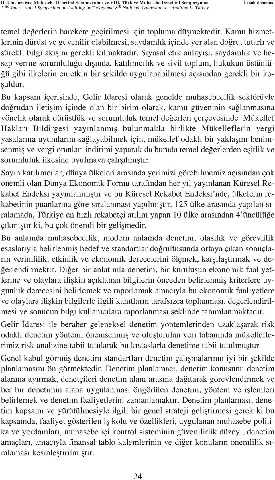 topluma düflmektedir. Kamu hizmetlerinin dürüst ve güvenilir olabilmesi, saydaml k içinde yer alan do ru, tutarl ve sürekli bilgi ak fl n gerekli k lmaktad r.