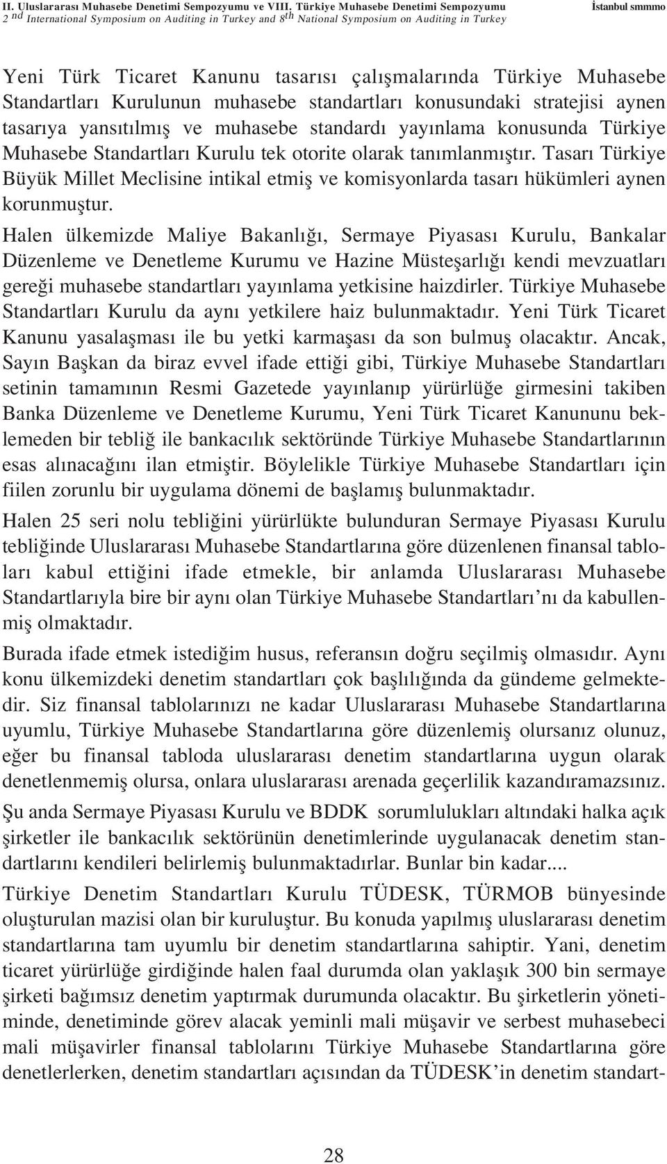 nda Türkiye Muhasebe Standartlar Kurulunun muhasebe standartlar konusundaki stratejisi aynen tasar ya yans t lm fl ve muhasebe standard yay nlama konusunda Türkiye Muhasebe Standartlar Kurulu tek