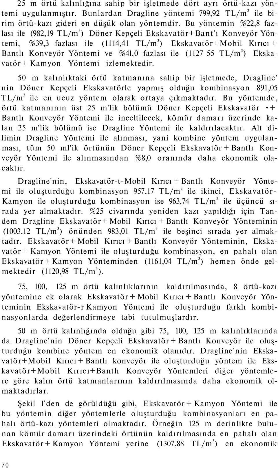 ile (1127 55 TL/m 3 ) Ekskavatör + Kamyon Yöntemi izlemektedir.