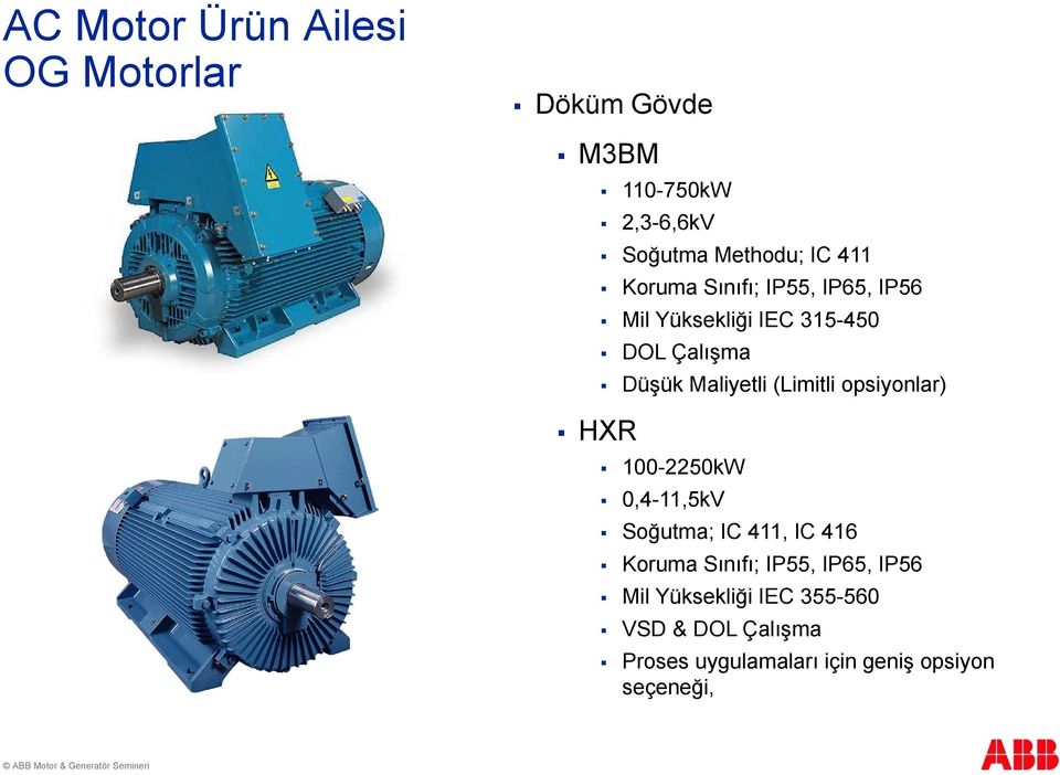 (Limitli opsiyonlar) 100-2250kW 0,4-11,5kV Soğutma; IC 411, IC 416 Koruma Sınıfı; IP55, IP65,