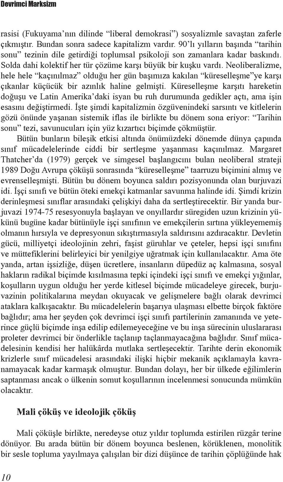 Neoliberalizme, hele hele kaçýnýlmaz olduðu her gün baþýmýza kakýlan küreselleþme ye karþý çýkanlar küçücük bir azýnlýk haline gelmiþti.