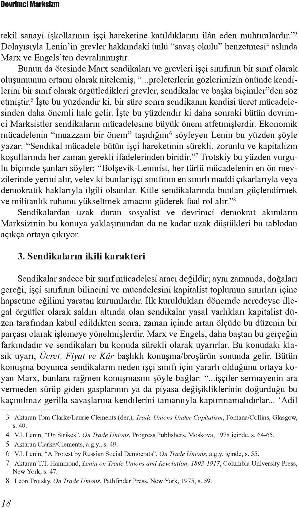 Bunun da ötesinde Marx sendikalarý ve grevleri iþçi sýnýfýnýn bir sýnýf olarak oluþumunun ortamý olarak nitelemiþ,.