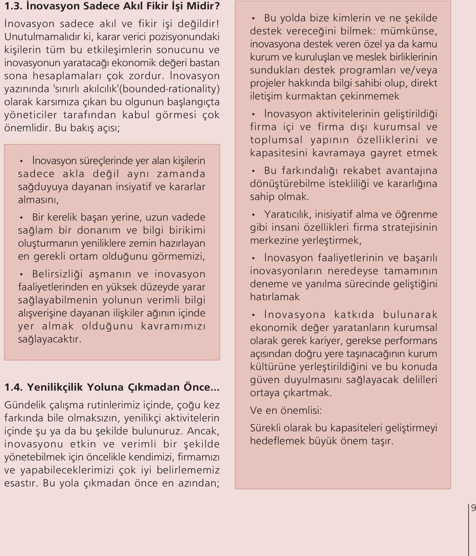 novasyon yaz n nda 's n rl ak lc l k'(bounded-rationality) olarak kars m za ç kan bu olgunun bafllang çta yöneticiler taraf ndan kabul görmesi çok önemlidir.