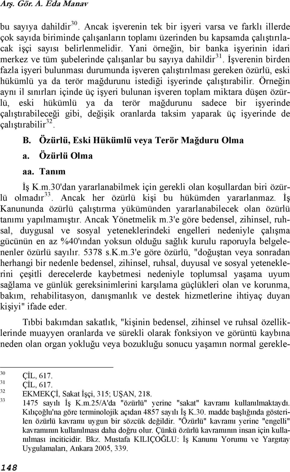 Yani örneğin, bir banka işyerinin idari merkez ve tüm şubelerinde çalışanlar bu sayıya dahildir 31.