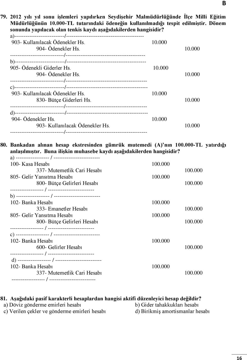 10.000 -----------------------------/------------------------------------------- b)---------------------------/------------------------------------------- 905- Ödenekli Giderler Hs. 10.