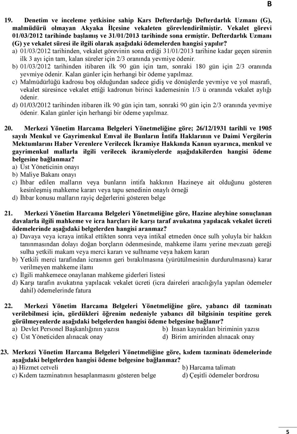 a) 01/03/2012 tarihinden, vekalet görevinin sona erdiği 31/01/2013 tarihine kadar geçen sürenin ilk 3 ayı için tam, kalan süreler için 2/3 oranında yevmiye ödenir.