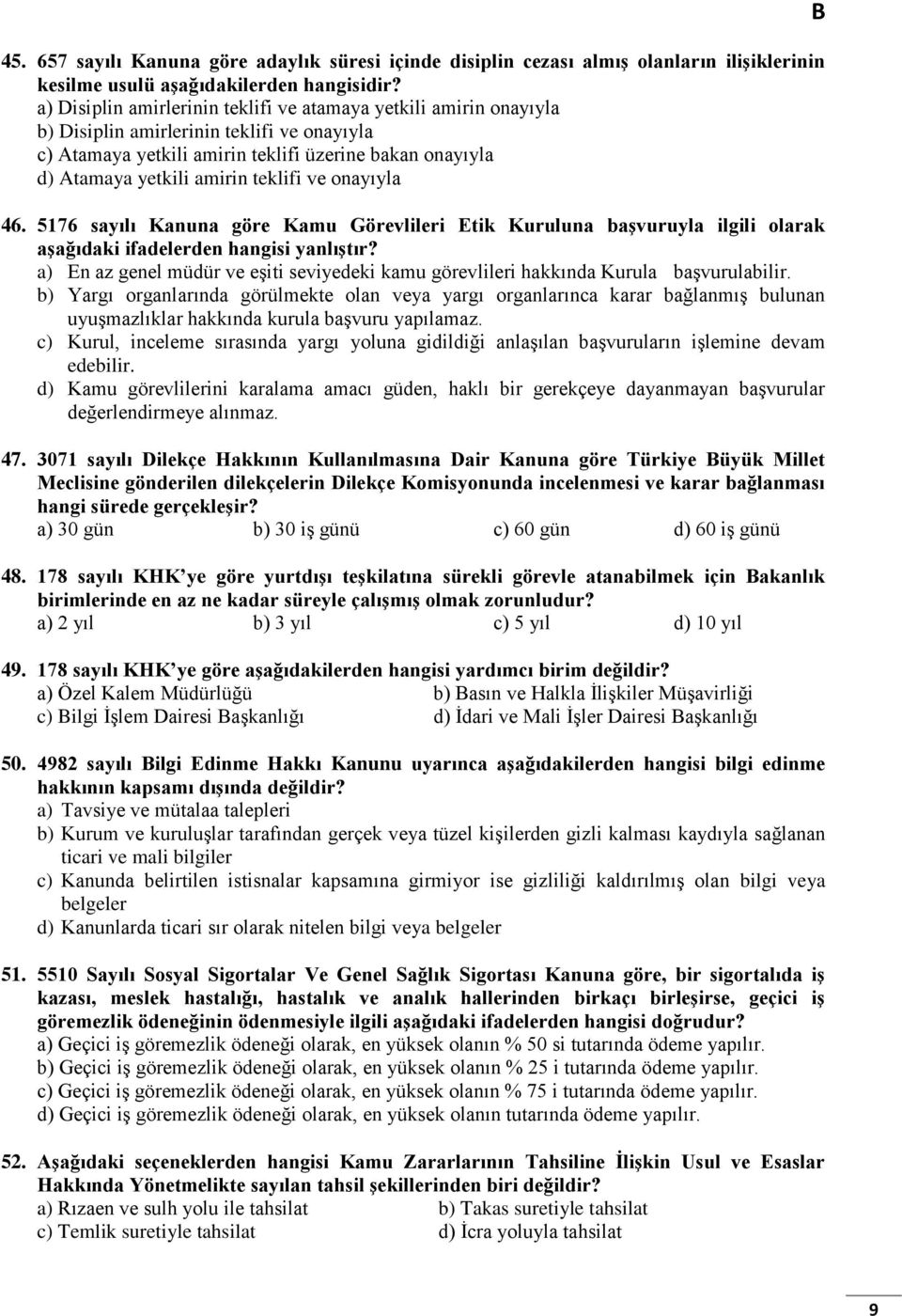 teklifi ve onayıyla 46. 5176 sayılı Kanuna göre Kamu Görevlileri Etik Kuruluna başvuruyla ilgili olarak aşağıdaki ifadelerden hangisi yanlıştır?