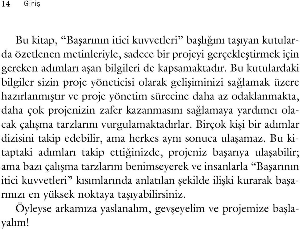 mc olacak çal flma tarzlar n vurgulamaktad rlar. Birçok kifli bir ad mlar dizisini takip edebilir, ama herkes ayn sonuca ulaflamaz.