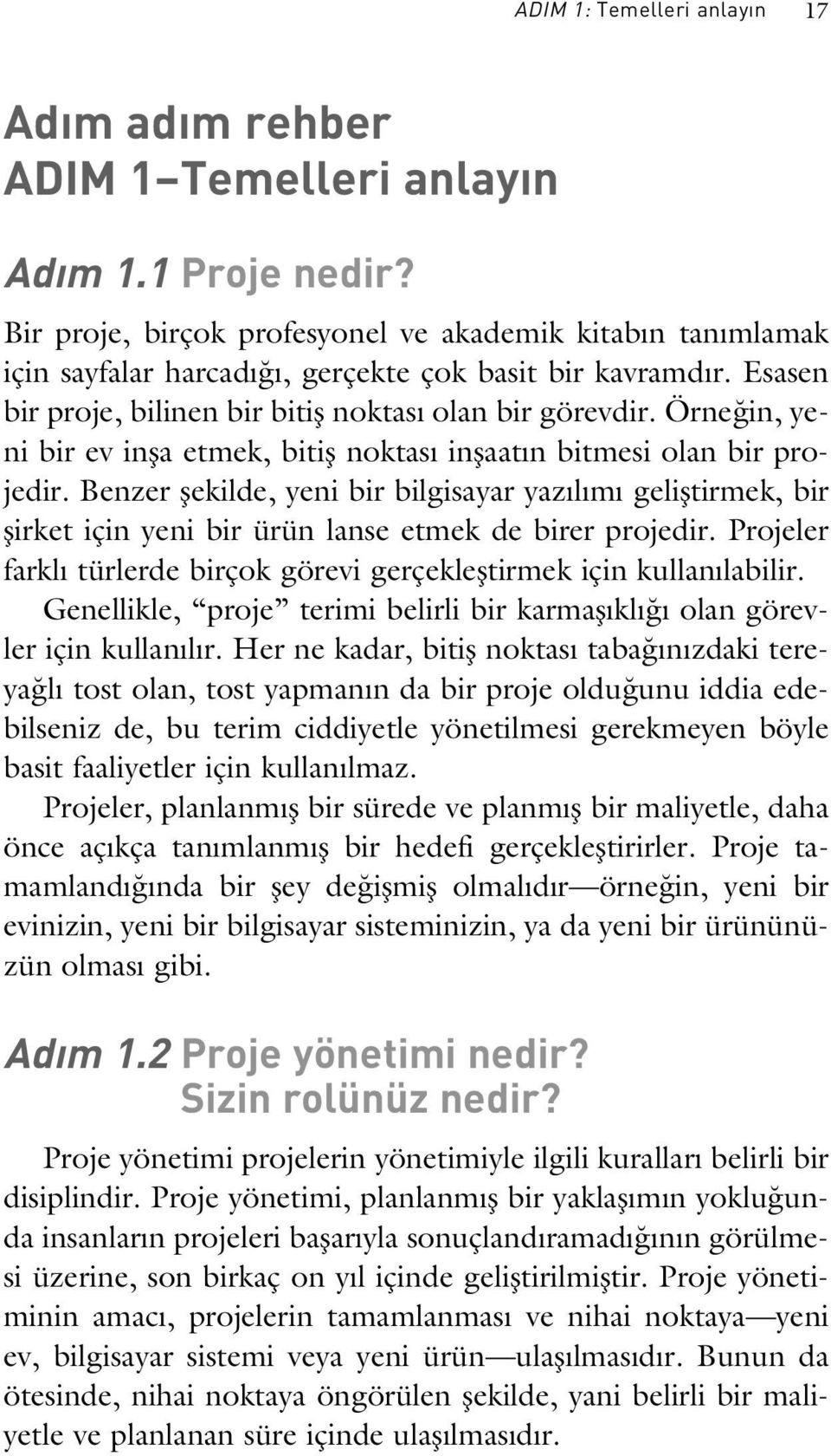 Örne in, yeni bir ev infla etmek, bitifl noktas inflaat n bitmesi olan bir projedir.