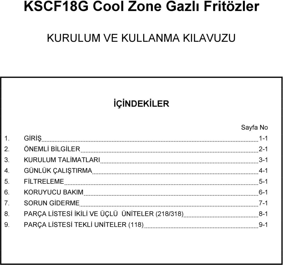 GÜNLÜK ÇALIŞTIRMA 4-1 5. FİLTRELEME 5-1 6. KORUYUCU BAKIM 6-1 7.