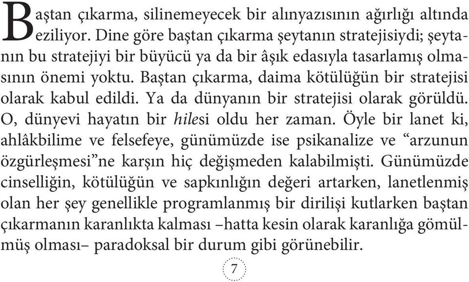 Baştan çıkarma, daima kötülüğün bir stratejisi olarak kabul edildi. Ya da dünyanın bir stratejisi olarak görüldü. O, dünyevi hayatın bir hilesi oldu her zaman.