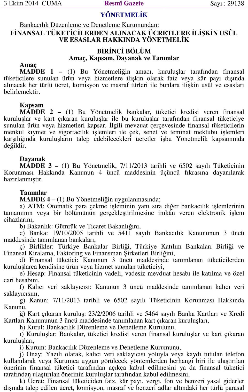 alınacak her türlü ücret, komisyon ve masraf türleri ile bunlara ilişkin usûl ve esasları belirlemektir.