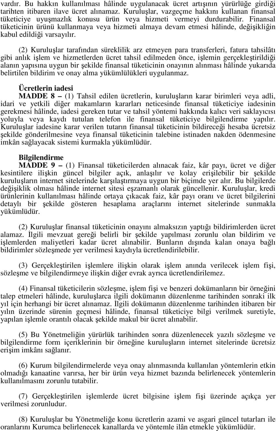 Finansal tüketicinin ürünü kullanmaya veya hizmeti almaya devam etmesi hâlinde, değişikliğin kabul edildiği varsayılır.