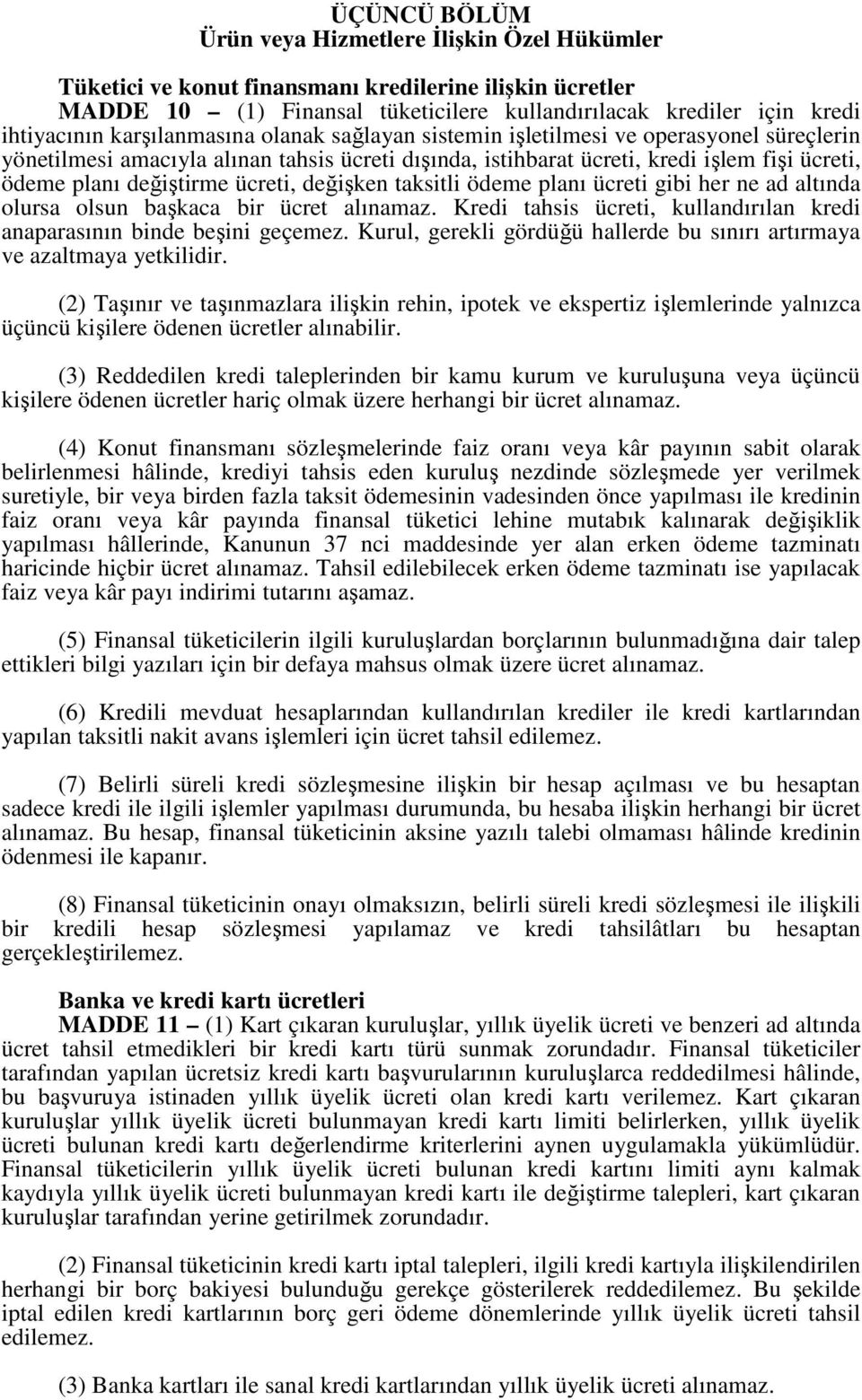 ücreti, değişken taksitli ödeme planı ücreti gibi her ne ad altında olursa olsun başkaca bir ücret alınamaz. Kredi tahsis ücreti, kullandırılan kredi anaparasının binde beşini geçemez.