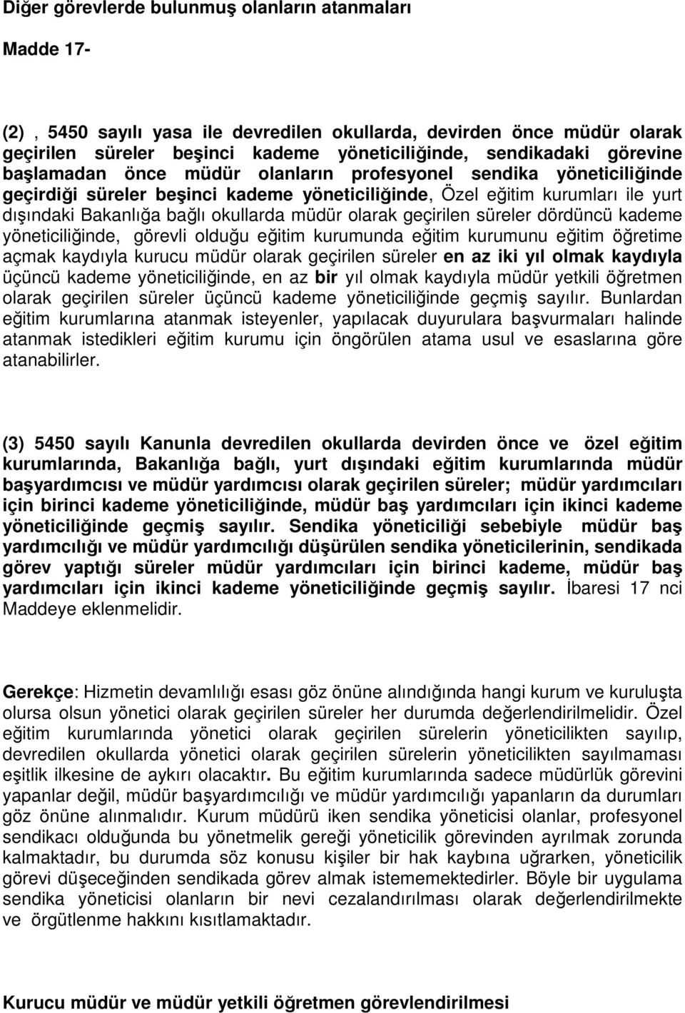 olarak geçirilen süreler dördüncü kademe yöneticiliğinde, görevli olduğu eğitim kurumunda eğitim kurumunu eğitim öğretime açmak kaydıyla kurucu müdür olarak geçirilen süreler en az iki yıl olmak