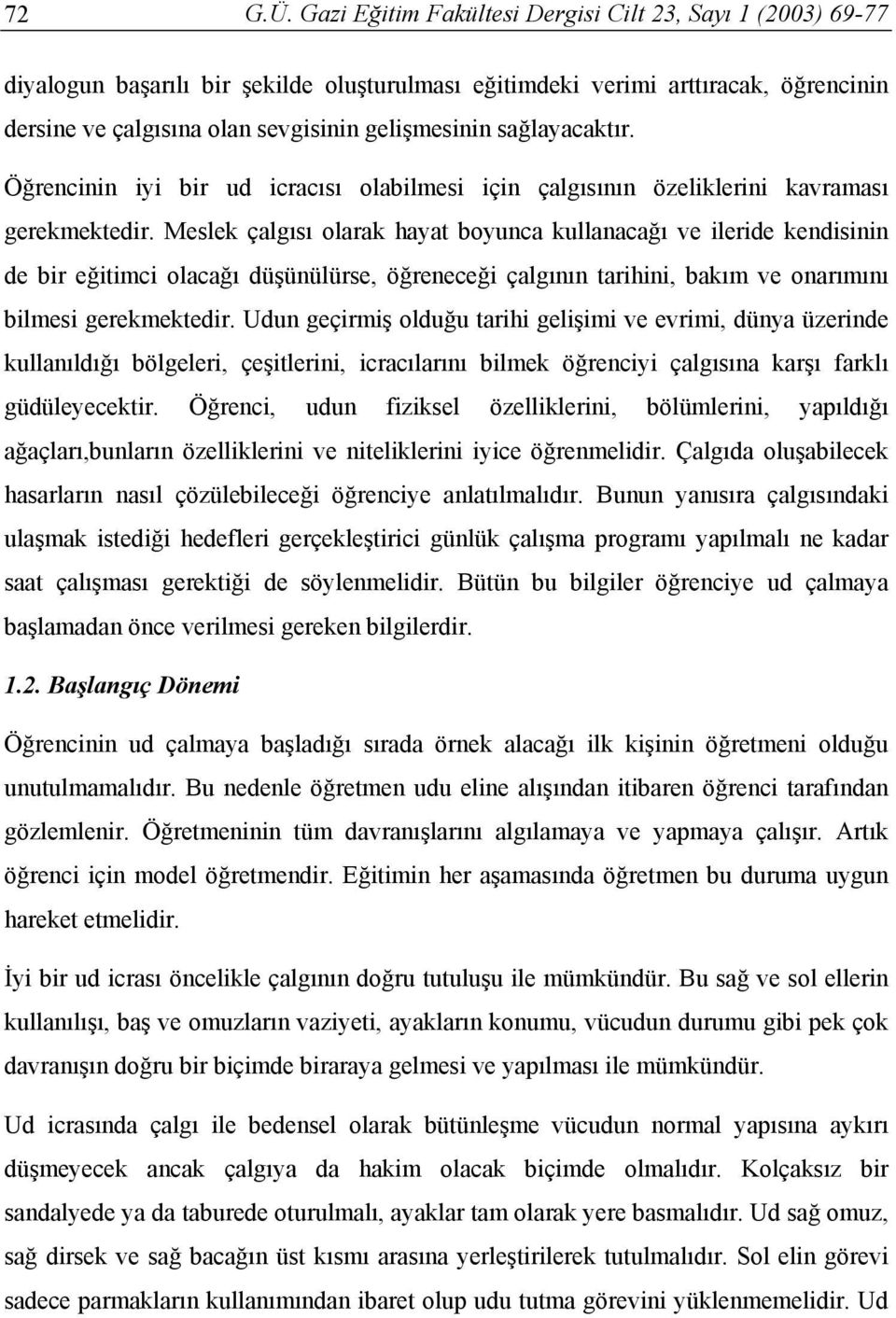 sağlayacaktır. Öğrencinin iyi bir ud icracısı olabilmesi için çalgısının özeliklerini kavraması gerekmektedir.