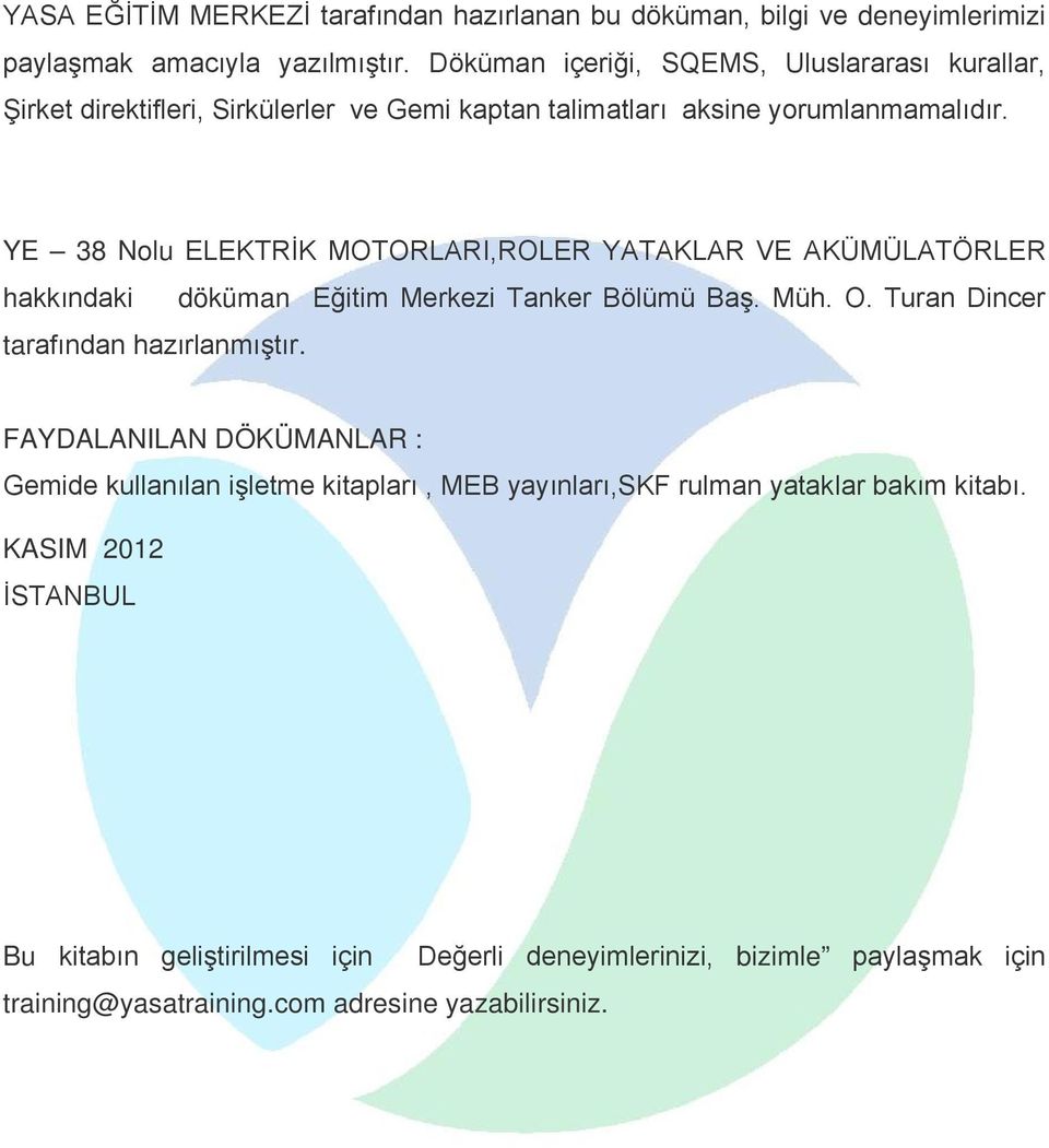 YE 38 Nolu ELEKTRİK MOTORLARI,ROLER YATAKLAR VE AKÜMÜLATÖRLER hakkındaki döküman Eğitim Merkezi Tanker Bölümü Baş. Müh. O. Turan Dincer tarafından hazırlanmıştır.