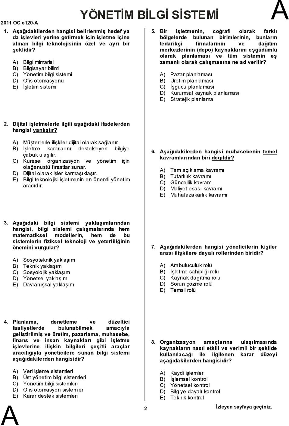 ir işletmenin, coğrafi olarak farklı bölgelerde bulunan birimlerinin, bunların tedarikçi firmalarının ve dağıtım merkezlerinin (depo) kaynaklarını eşgüdümlü olarak planlaması ve tüm sistemin eş