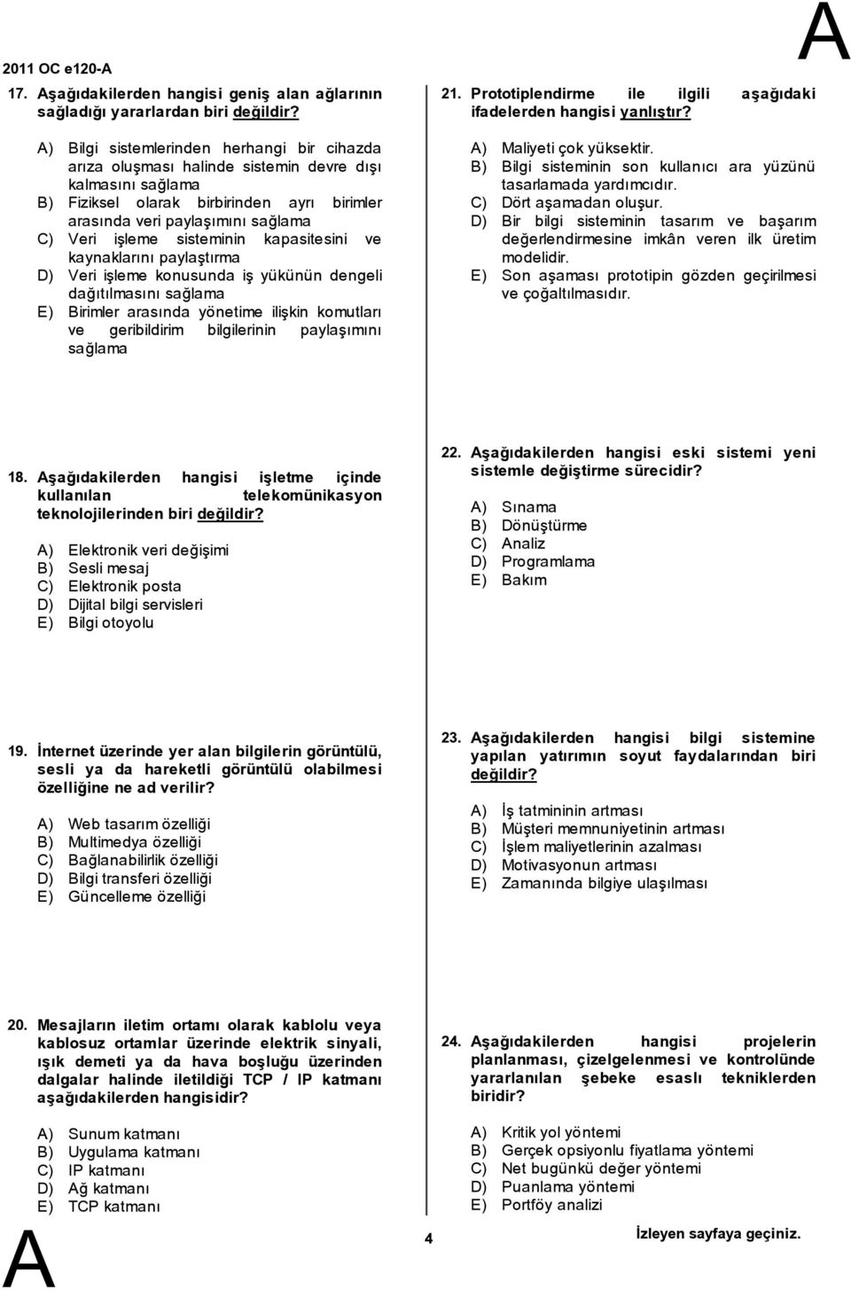 sisteminin kapasitesini ve kaynaklarını paylaştırma D) Veri işleme konusunda iş yükünün dengeli dağıtılmasını sağlama E) irimler arasında yönetime ilişkin komutları ve geribildirim bilgilerinin