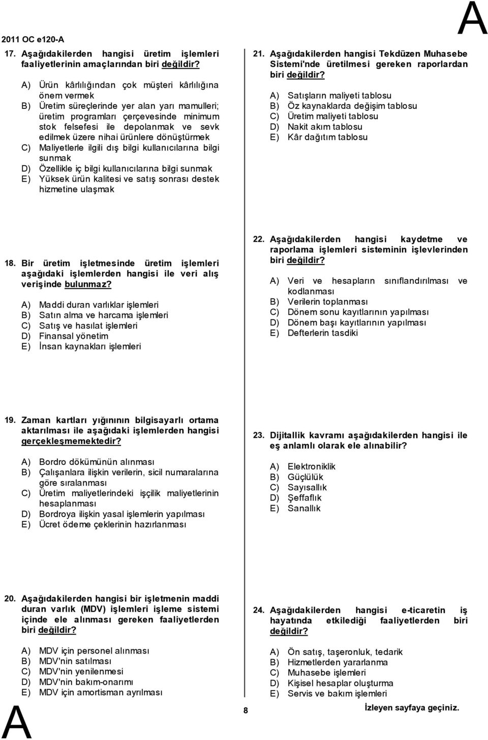 nihai ürünlere dönüştürmek C) Maliyetlerle ilgili dış bilgi kullanıcılarına bilgi sunmak D) Özellikle iç bilgi kullanıcılarına bilgi sunmak E) Yüksek ürün kalitesi ve satış sonrası destek hizmetine