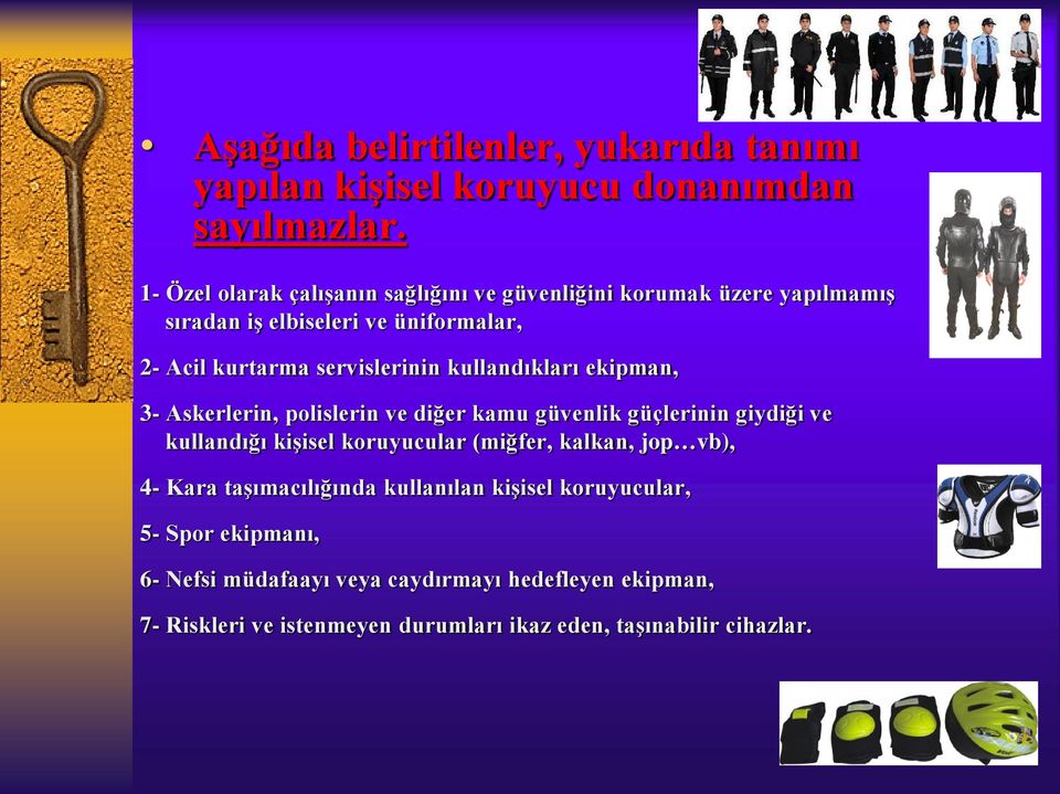 kullandıkları ekipman, 3- Askerlerin, polislerin ve diğer kamu güvenlik güçlerinin giydiği ve kullandığı kişisel koruyucular (miğfer, kalkan,