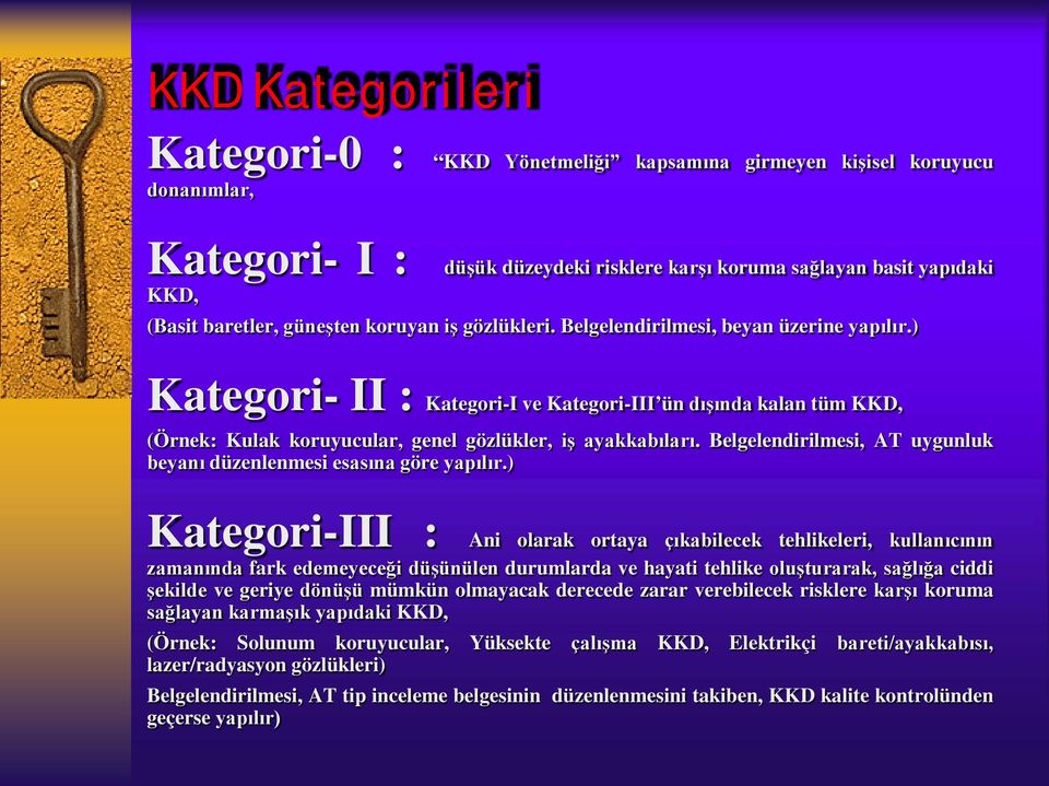 ) Kategori- II : Kategori-I ve Kategori-III ün dışında kalan tüm KKD, (Örnek: Kulak koruyucular, genel gözlükler, iş ayakkabıları.