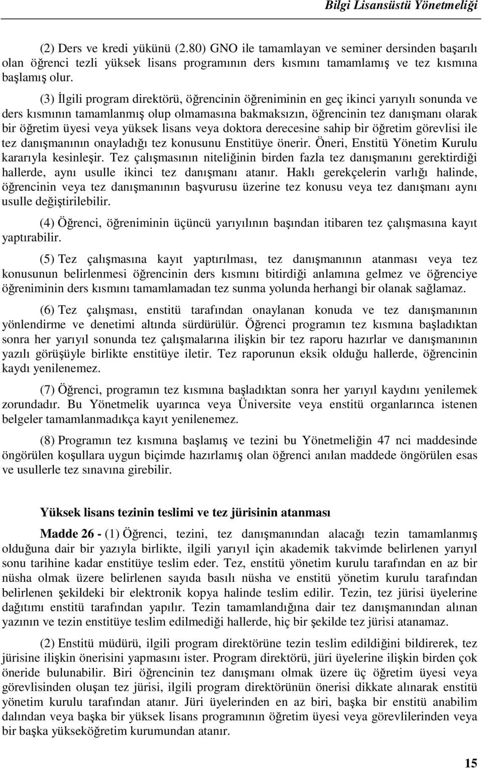 yüksek lisans veya doktora derecesine sahip bir öğretim görevlisi ile tez danışmanının onayladığı tez konusunu Enstitüye önerir. Öneri, Enstitü Yönetim Kurulu kararıyla kesinleşir.