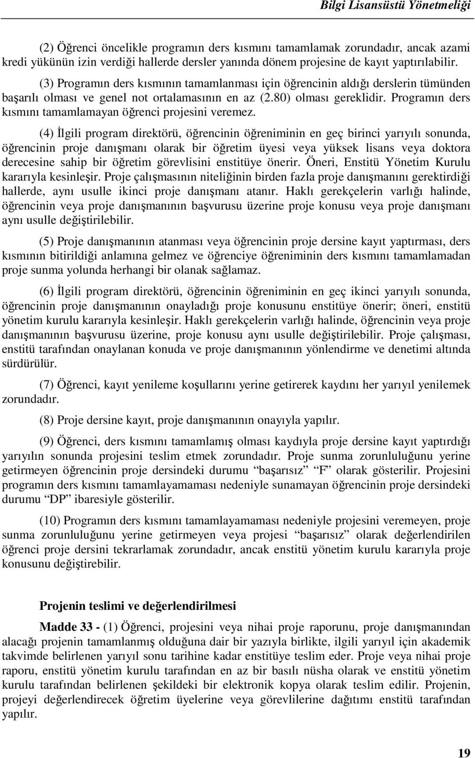 Programın ders kısmını tamamlamayan öğrenci projesini veremez.