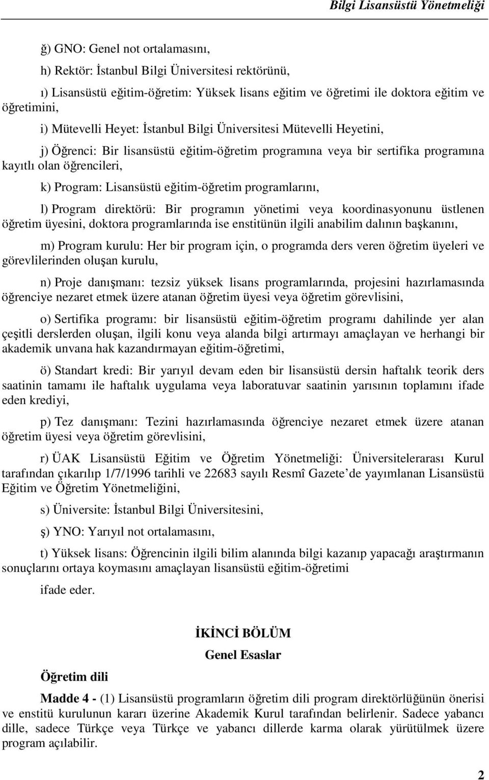 programlarını, l) Program direktörü: Bir programın yönetimi veya koordinasyonunu üstlenen öğretim üyesini, doktora programlarında ise enstitünün ilgili anabilim dalının başkanını, m) Program kurulu: