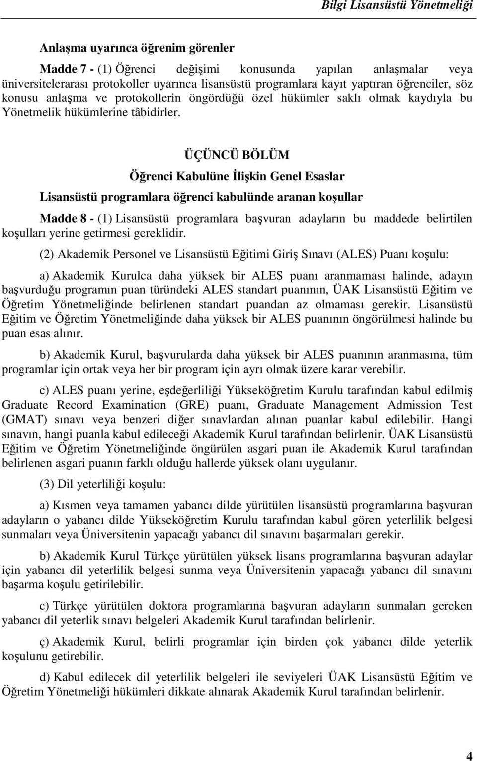 ÜÇÜNCÜ BÖLÜM Öğrenci Kabulüne Đlişkin Genel Esaslar Lisansüstü programlara öğrenci kabulünde aranan koşullar Madde 8 - (1) Lisansüstü programlara başvuran adayların bu maddede belirtilen koşulları