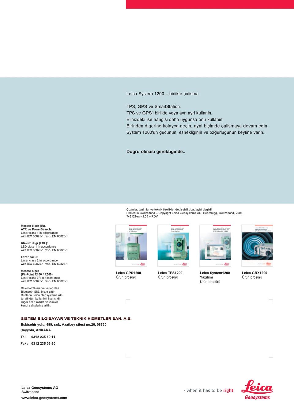 . Çizimler, tanimlar ve teknik özellikler degisebilir, baglayici degildir. Printed in Switzerland Copyright Leica Geosystems AG, Heerbrugg, Switzerland, 2005. 743121en I.