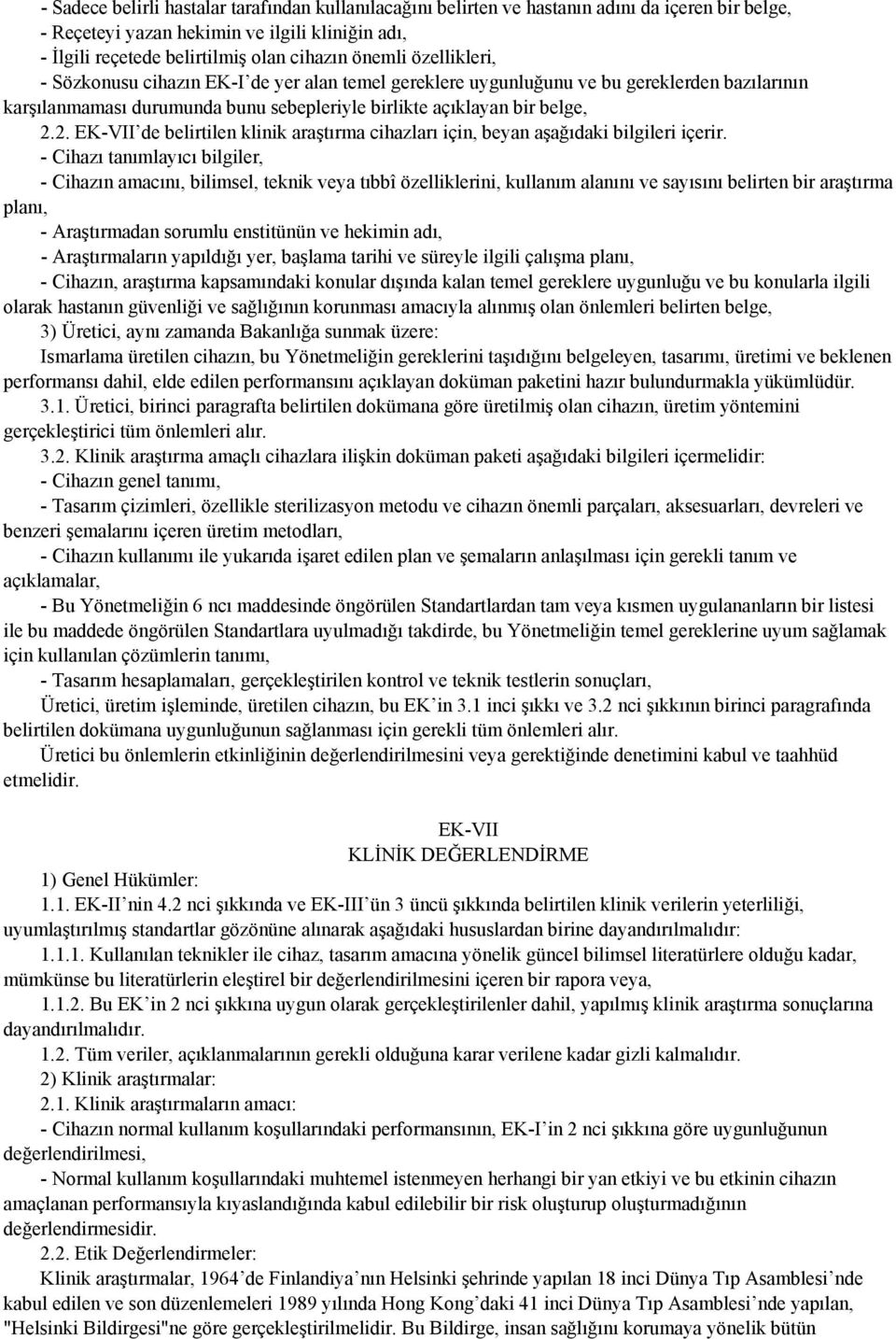 2. EK-VII de belirtilen klinik araştırma cihazları için, beyan aşağıdaki bilgileri içerir.