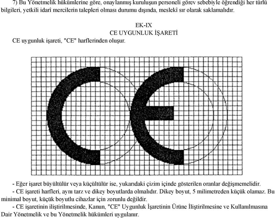 - Eğer işaret büyültülür veya küçültülür ise, yukarıdaki çizim içinde gösterilen oranlar değişmemelidir. - CE işareti harfleri, aynı tarz ve dikey boyutlarda olmalıdır.