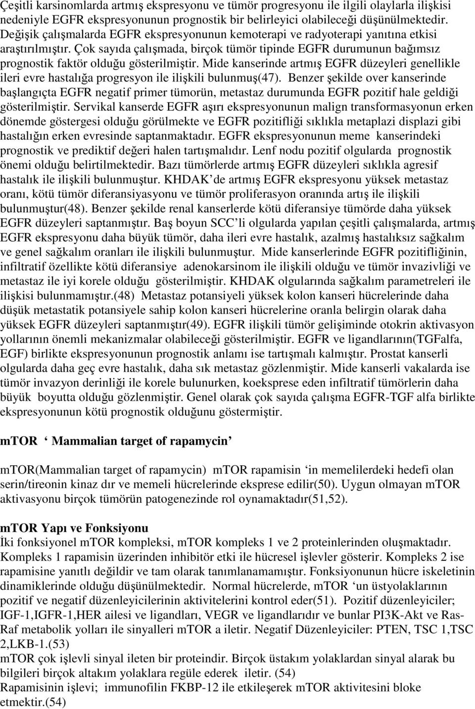 Çok sayıda çalışmada, birçok tümör tipinde EGFR durumunun bağımsız prognostik faktör olduğu gösterilmiştir.