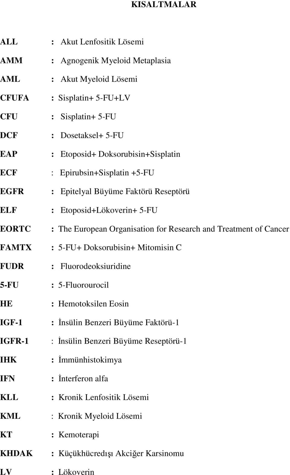 Etoposid+Lökoverin+ 5-FU : The European Organisation for Research and Treatment of Cancer : 5-FU+ Doksorubisin+ Mitomisin C : Fluorodeoksiuridine : 5-Fluorourocil : Hemotoksilen Eosin :