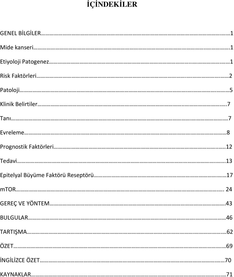 8 Prognostik Faktörleri....12 Tedavi.....13 Epitelyal Büyüme Faktörü Reseptörü.