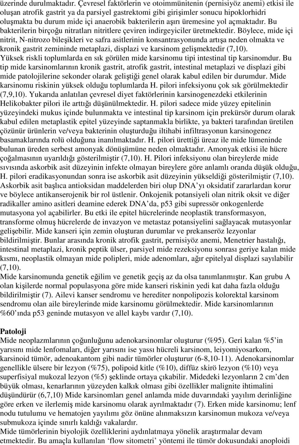 bakterilerin aşırı üremesine yol açmaktadır. Bu bakterilerin birçoğu nitratları nitritlere çeviren indirgeyiciler üretmektedir.