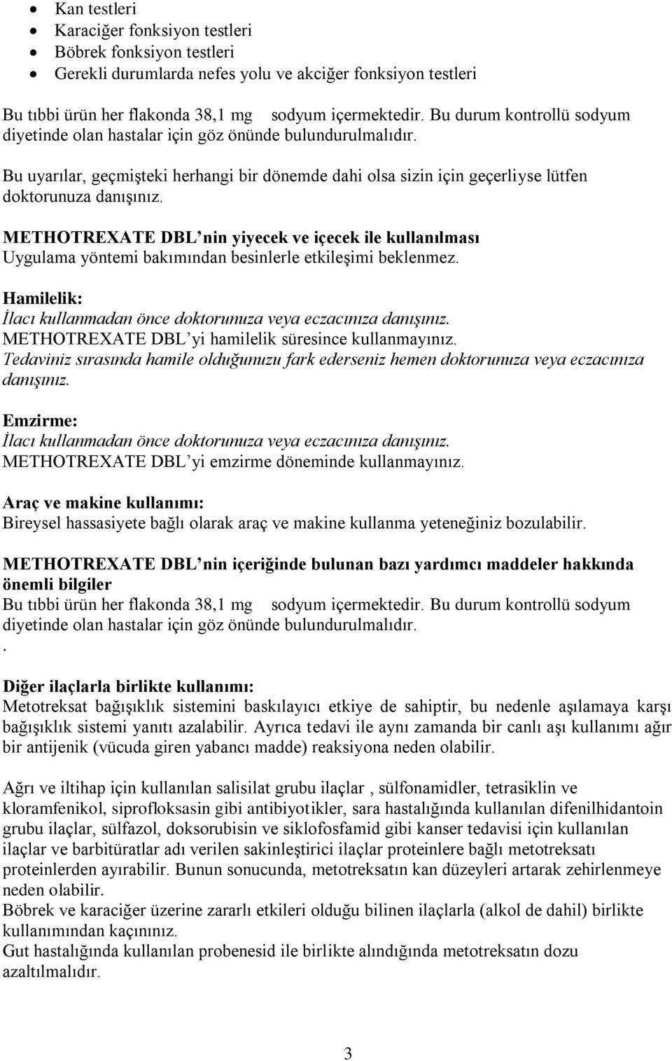 METHOTREXATE DBL nin yiyecek ve içecek ile kullanılması Uygulama yöntemi bakımından besinlerle etkileşimi beklenmez. Hamilelik: İlacı kullanmadan önce doktorunuza veya eczacınıza danışınız.