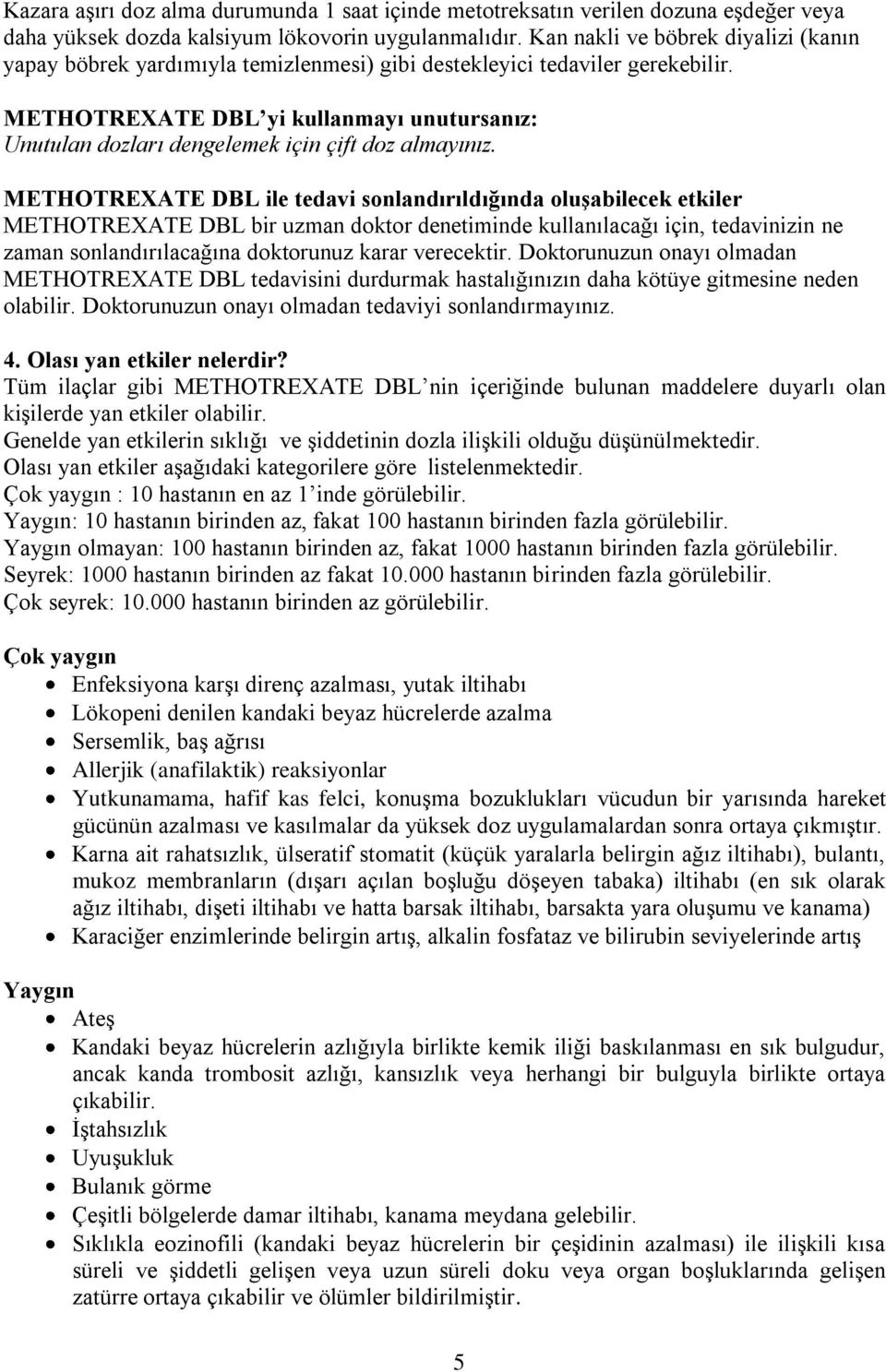 METHOTREXATE DBL yi kullanmayı unutursanız: Unutulan dozları dengelemek için çift doz almayınız.