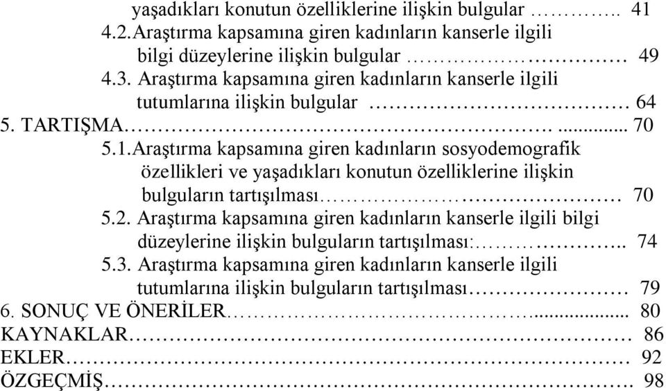 Araştırma kapsamına giren kadınların sosyodemografik özellikleri ve yaşadıkları konutun özelliklerine ilişkin bulguların tartışılması 70 5.2.