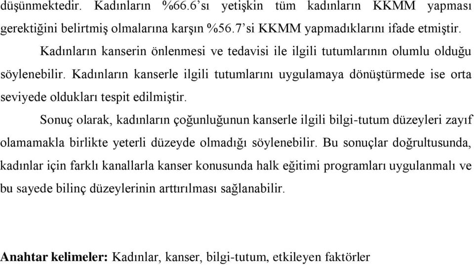 Kadınların kanserle ilgili tutumlarını uygulamaya dönüştürmede ise orta seviyede oldukları tespit edilmiştir.