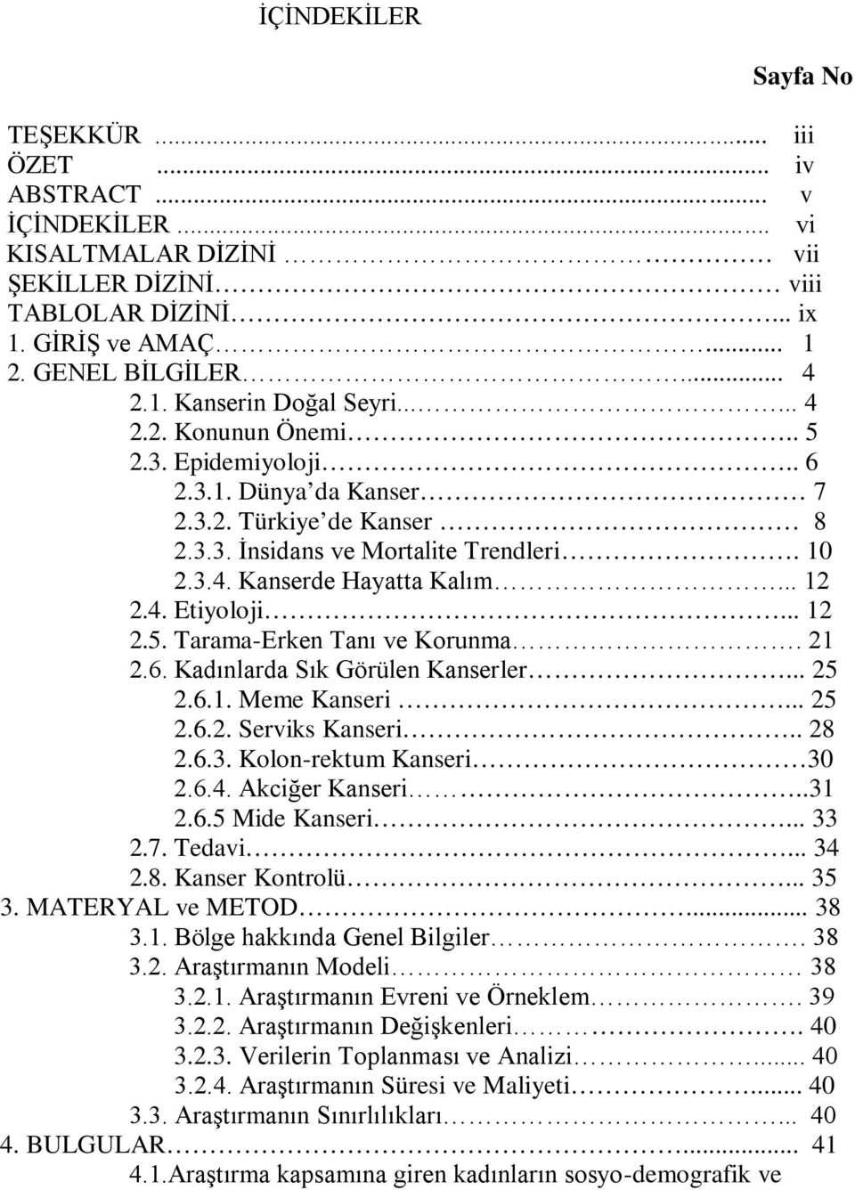 .. 12 2.5. Tarama-Erken Tanı ve Korunma. 21 2.6. Kadınlarda Sık Görülen Kanserler... 25 2.6.1. Meme Kanseri... 25 2.6.2. Serviks Kanseri.. 28 2.6.3. Kolon-rektum Kanseri 30 2.6.4. Akciğer Kanseri.